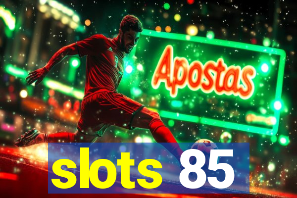 slots 85
